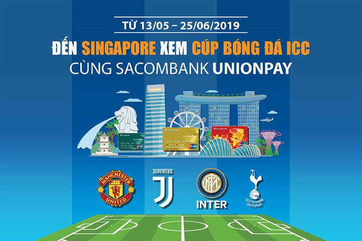  “Đến Singapore xem cúp bóng đá ICC” cùng thẻ Sacombank Unionpay