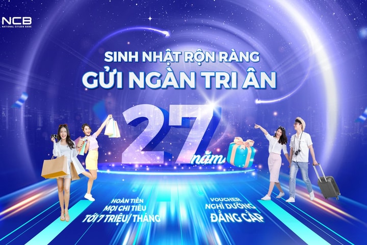 Chào sinh nhật 27 tuổi, NCB dành ngàn tri ân gửi tặng khách hàng