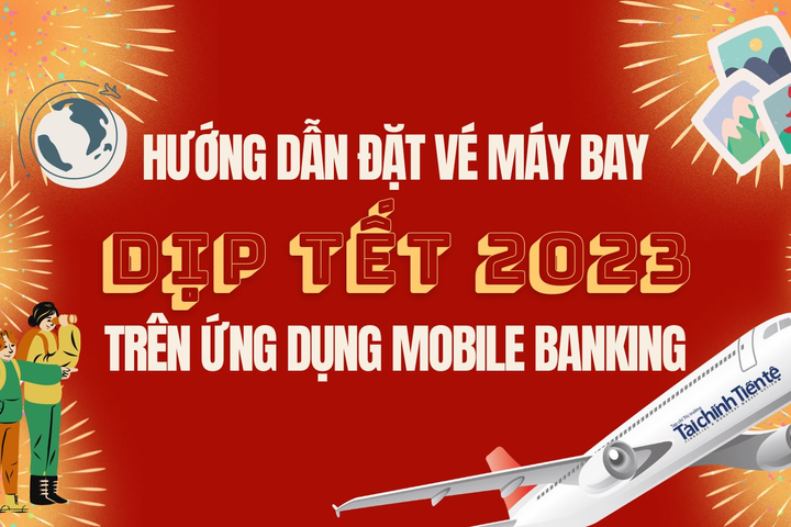 Hướng dẫn đặt vé máy bay dịp Tết 2023 trên ứng dụng Mobile Banking