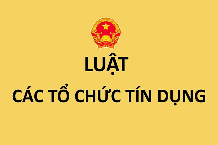 Xây dựng Luật Các tổ chức tín dụng (sửa đổi) có ý nghĩa quan trọng trong việc đảm bảo an toàn hệ thống tổ chức tín dụng