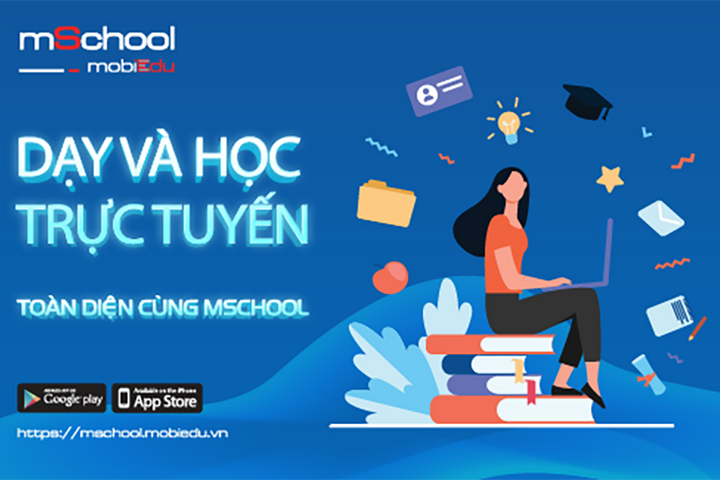 Dạy và học trực tuyến toàn diện cùng giải pháp mSchool của MobiFone