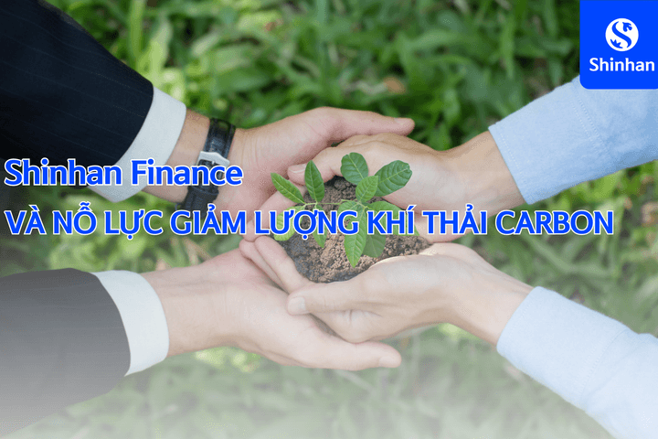 Shinhan Finance và nỗ lực giảm lượng khí thải carbon
