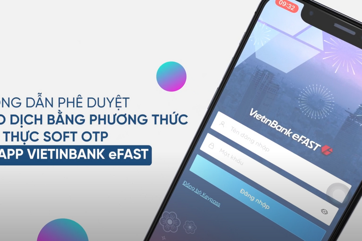 Hướng dẫn phê duyệt giao dịch bằng phương thức xác thực SOFT OTP tại App VietinBank eFast