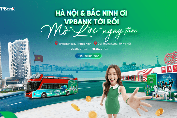 “VPBank tới rồi, mở “lời” ngay thôi” tiếp tục hành trình tại Hà Nội và Bắc Ninh