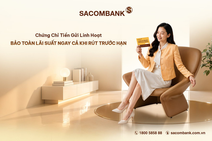 SACOMBANK phát hành Chứng chỉ tiền gửi linh hoạt, gia tăng lợi suất và chủ động nguồn vốn cho khách hàng